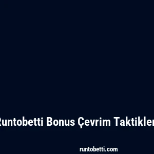 Runtobetti Bonus Çevrim Taktikleri