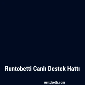 Runtobetti Canlı Destek Hattı