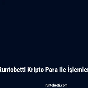 Runtobetti Kripto Para ile İşlemler