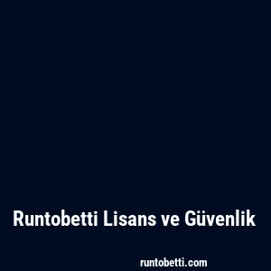 Runtobetti Lisans ve Güvenlik