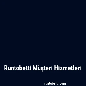 Runtobetti Müşteri Hizmetleri
